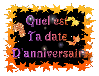 KEL EST TA DATE D'ANNIVERSAIRE?
